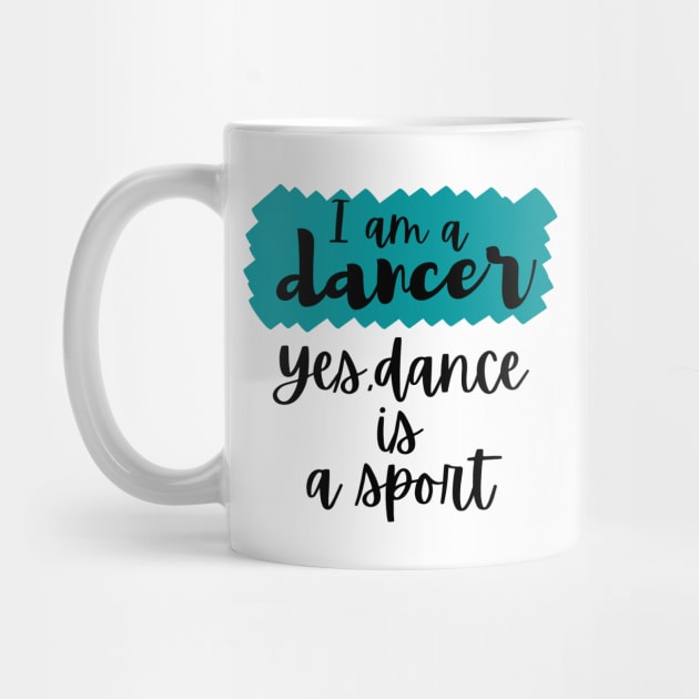 I am a dancer. Yes dance is a sport by Tall One Apparel